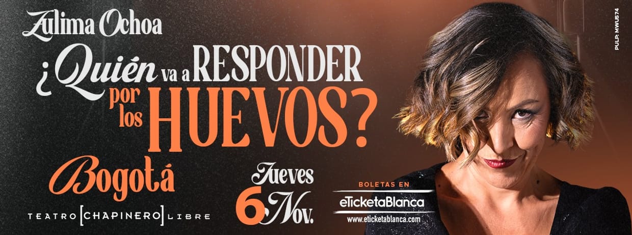 ZULIMA OCHOA: ¿QUIÉN VA A RESPONDER POR LOS HUEVOS? (EN BOGOTÁ)