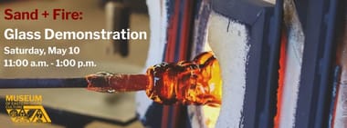 Sand + Fire: Glass Demonstration