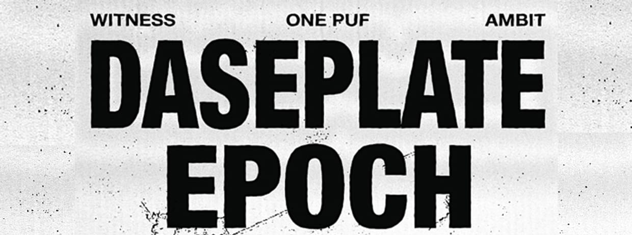 Onepuf + Ambit + Witness Present: DASEPLATE(UK) + EPOCH (NZ)