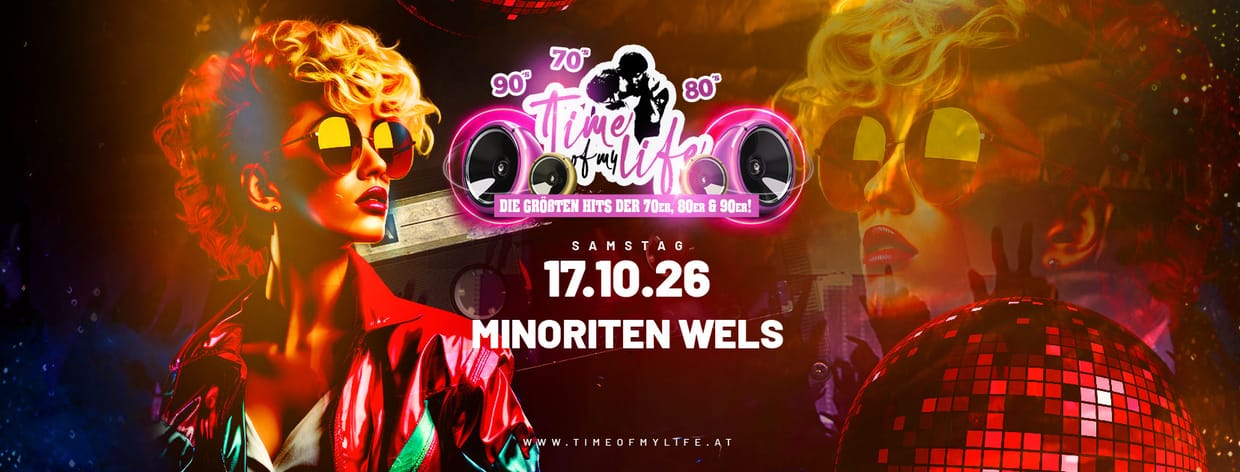 TIME OF MY LIFE - Die größten Hits der 70er, 80er, 90er und 2000er @Minoriten Wels