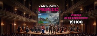 VIDEO GAMES MUSIC VIERNES 25 SEPTIEMBRE 19:00