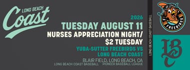 8/11/2026 Long Beach Coast vs. Yuba-Sutter Freebirds, Nurses Appreciation Day &$2 Tuesday