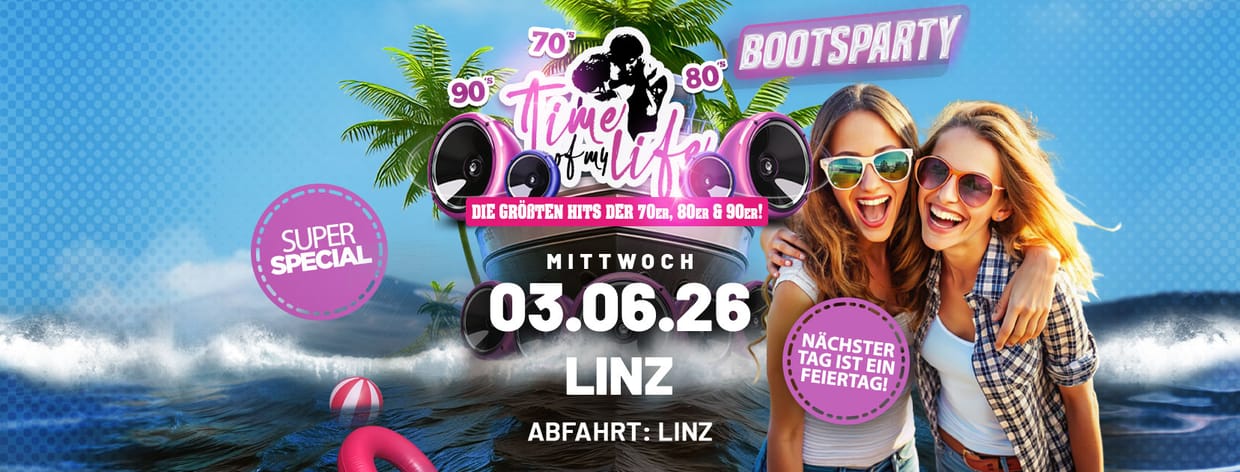 TIME OF MY LIFE - Hits der 70er, 80er und 90er - Bootsfahrt in LINZ - nächster Tag ist Feiertag! 
