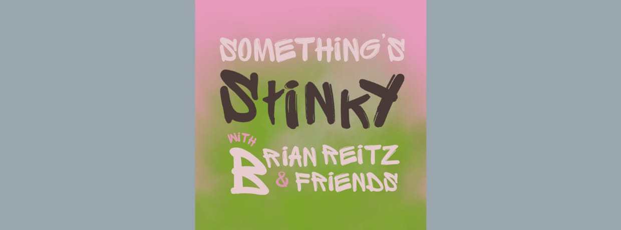 Something's Stinky with Brian Reitz & friends