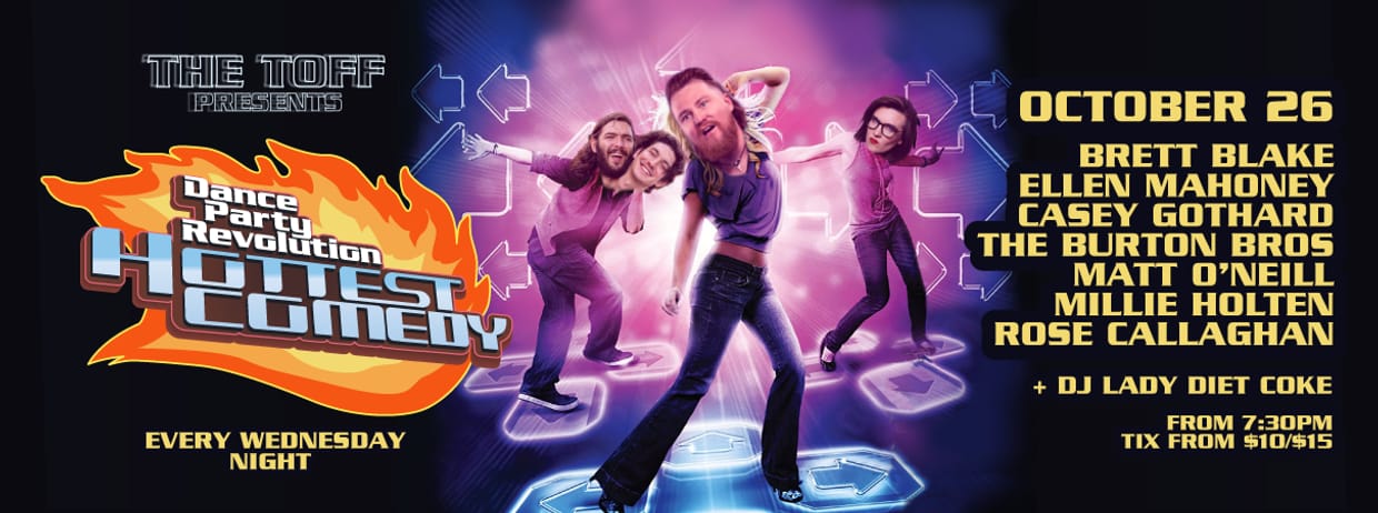 DANCE PARTY REVOLUTION - HOTTEST COMEDY: BRETT BLAKE, ELLEN MAHONEY, CASEY GOTHARD, THE BURTON BROS, MATT O'NEILL, MILLIE HOLTEN, ROSE CALLAGHAN