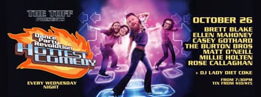 DANCE PARTY REVOLUTION - HOTTEST COMEDY: BRETT BLAKE, ELLEN MAHONEY, CASEY GOTHARD, THE BURTON BROS, MATT O'NEILL, MILLIE HOLTEN, ROSE CALLAGHAN