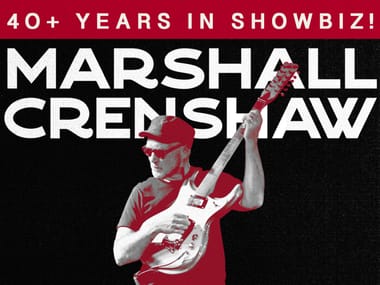 Marshall Crenshaw: 40+ Years in Showbiz!