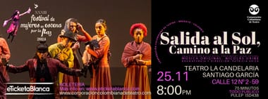 FESTIVAL DE MUJERES EN ESCENA POR LA PAZ 2024 OBRA:SALIDA AL SOL, CAMINO A LA PAZ