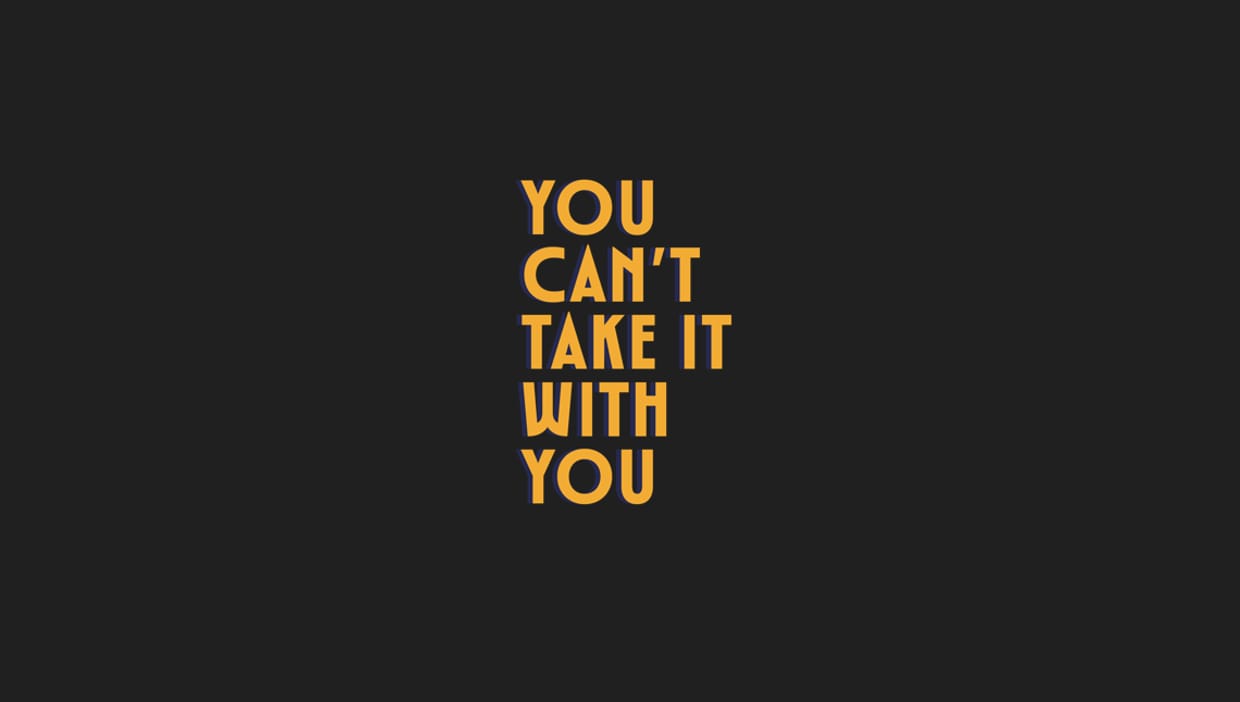 You Can't Take It With You 