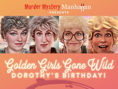 Murder Mystery Manhattan's “The Golden Girls Gone Wild – Dorothy’s Birthday!"