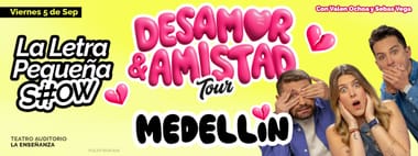 LA LETRA PEQUEÑA SHOW: DESAMOR Y AMISTAD TOUR (MEDELLIN)