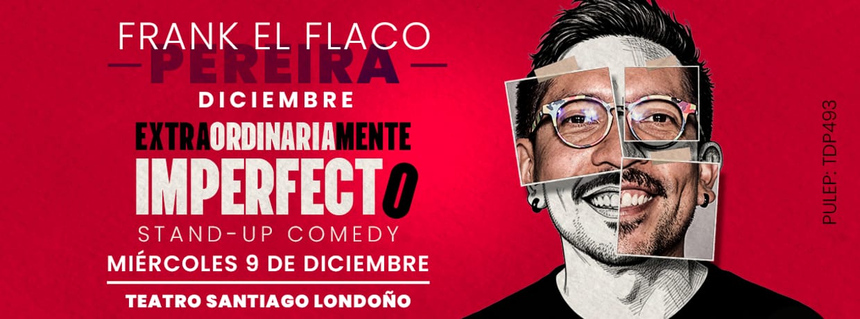 FRANK EL FLACO: EXTRAORDINARIAMENTE IMPERFECTO (PEREIRA) EN DICIEMBRE