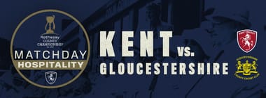 Matchday Hospitality - Kent vs. Gloucestershire