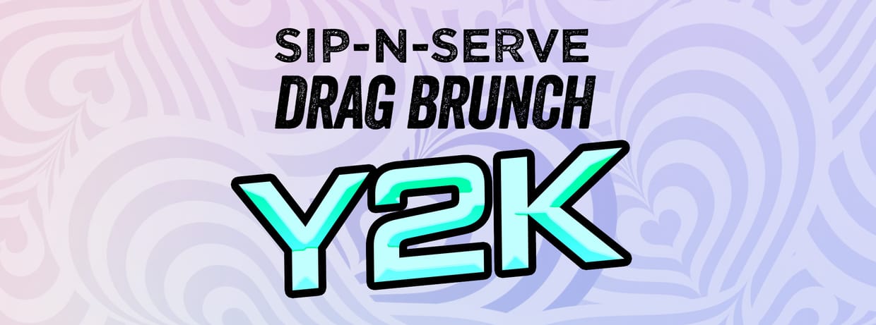 Sip N'Serve Drag Brunch: Y2K