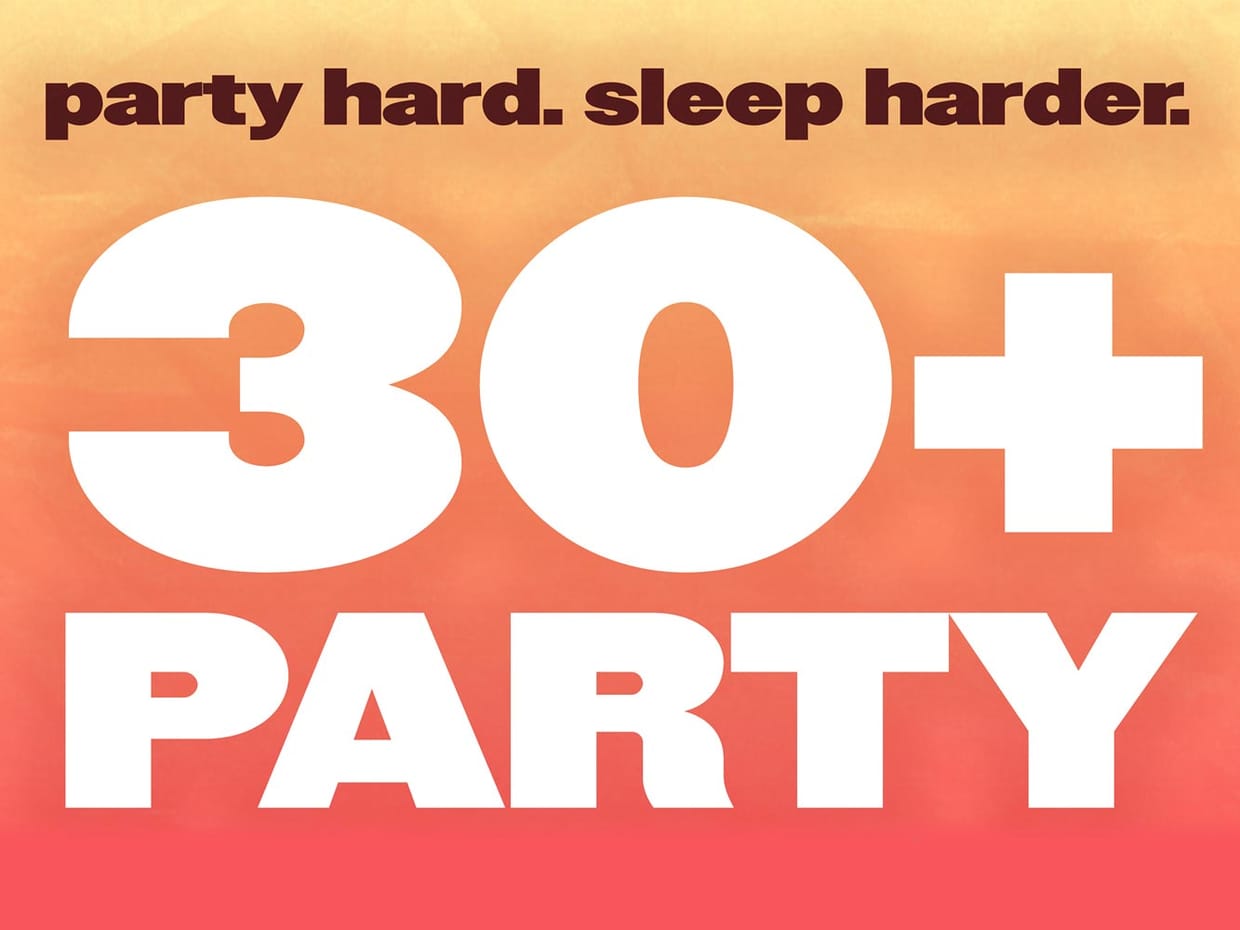The 30+ Party - party hard. sleep harder.