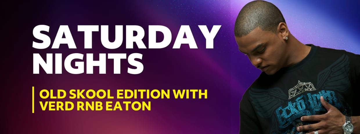 Saturday Nights Live – Old Skool Edition with Verd RnB Eaton