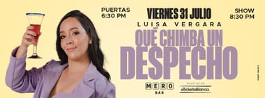 LUISA VERGARA: QUÉ CHIMBA UN DESPECHO (EN MERO BAR)