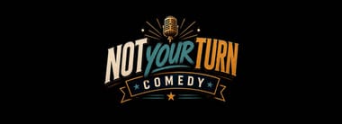 Not Your Turn Comedy