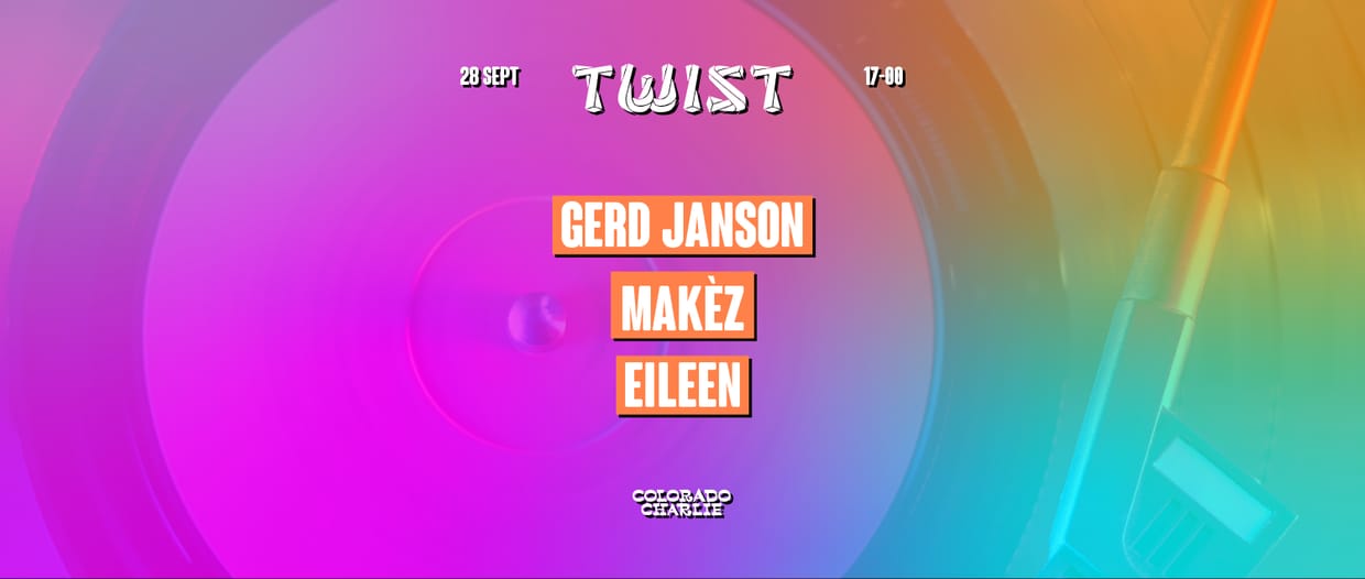 TWIST by Colorado Charlie | w/ Gerd Janson, Makèz, Eileen 