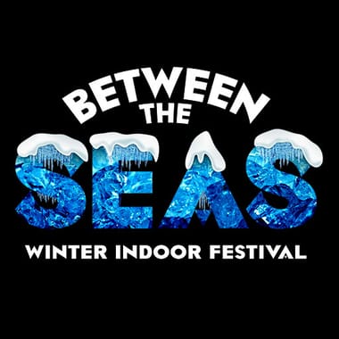 Between the Seas Winter Indoor Festival 2026