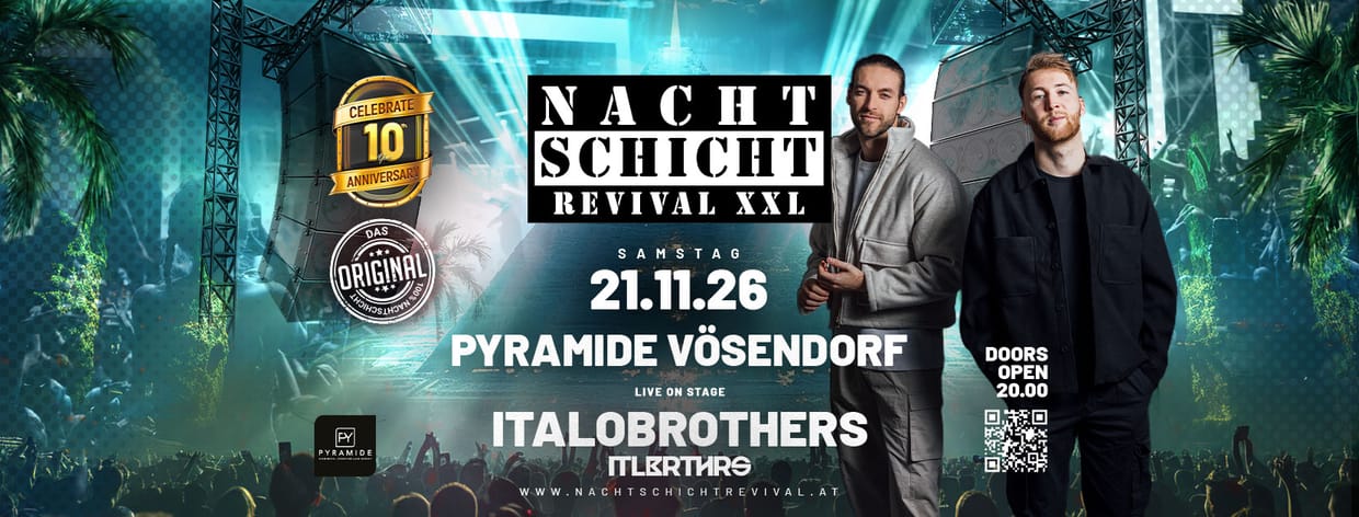 NACHTSCHICHT REVIVAL XXL - 10 Jahresfeier w/Italobrothers live on Stage @Pyramide Vösendorf