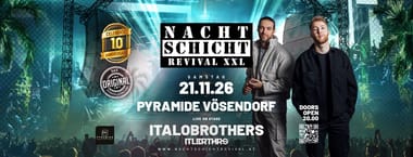 NACHTSCHICHT REVIVAL XXL - 10 Jahresfeier w/Italobrothers live on Stage @Pyramide Vösendorf
