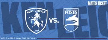 Kent vs. Leicestershire Foxes