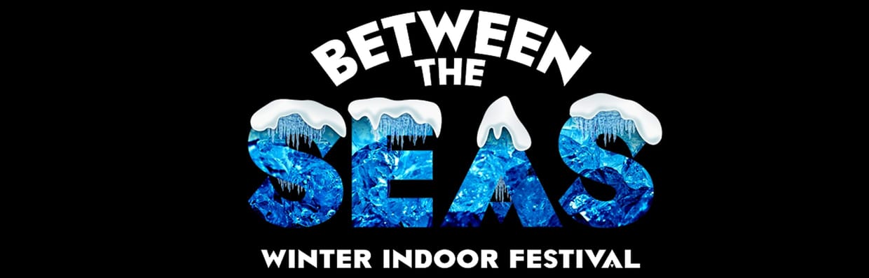 Between the Seas  Winter Indoor Festival 09.01.2027