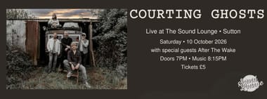 Courting Ghosts + After The Wake (support)