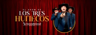 El Show de Los Tres Huitecos | La Incondicional