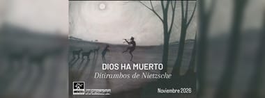 DIOS HA MUERTO. Ditirambos de Nietzsche