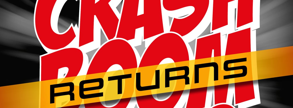 CRASH BOOM BANG RETURNS