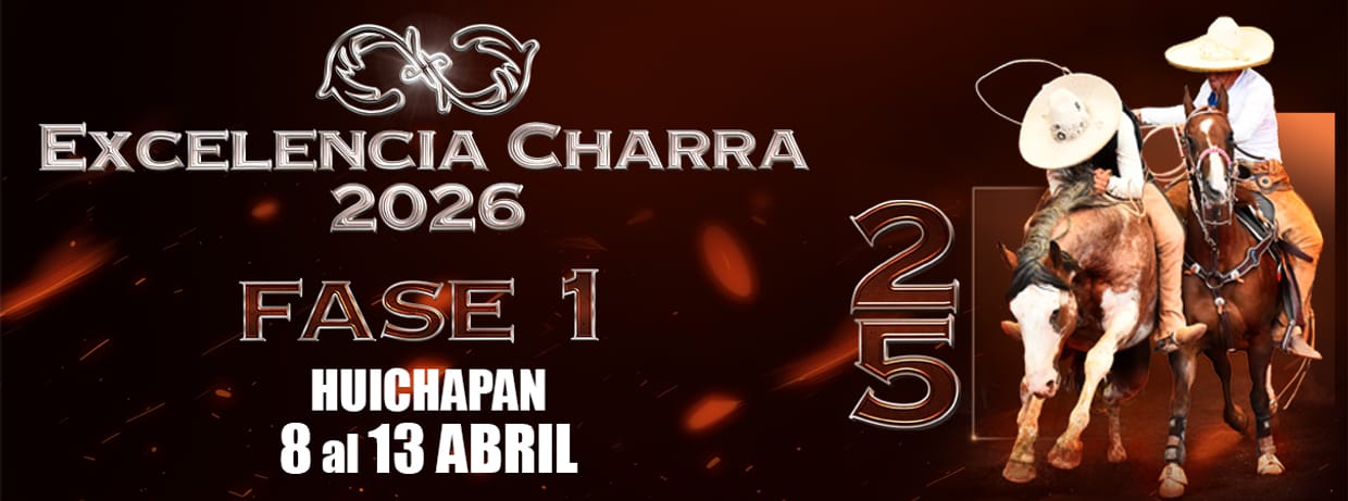 EXCELENCIA CHARRA 2026 "25 AÑOS" FASE 1 del 08 al 13/04/2026