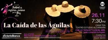 FESTIVAL DE MUJERES EN ESCENA POR LA PAZ 2024 OBRA:LA CAIDA DE LAS AGUILAS