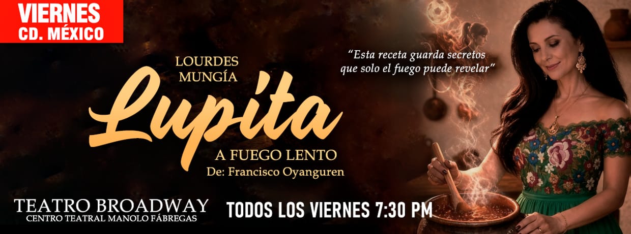 Lupita a Fuego Lento - Viernes - Teatro Broadway