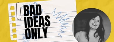 Mainstage Workshop: Bad Ideas Only