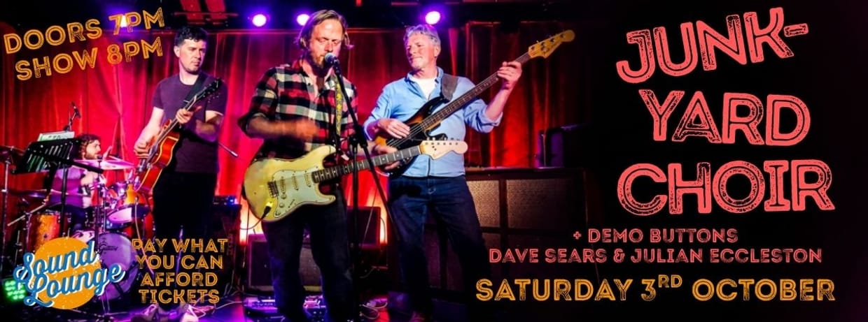 Junkyard Choir + Demo Buttons + Dave Sears and Julian Eccleston (supports)