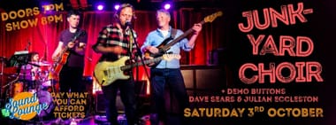 Junkyard Choir + Demo Buttons + Dave Sears and Julian Eccleston (supports)