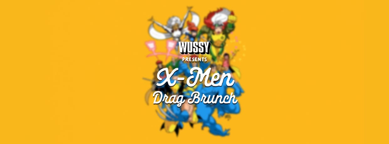 WUSSY Presents X-Men Drag Brunch