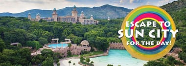 Escape to Sun City for the day!