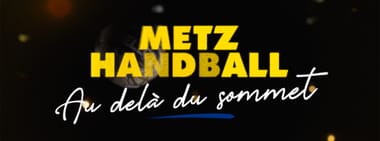 Metz Handball : Au-delà du sommet