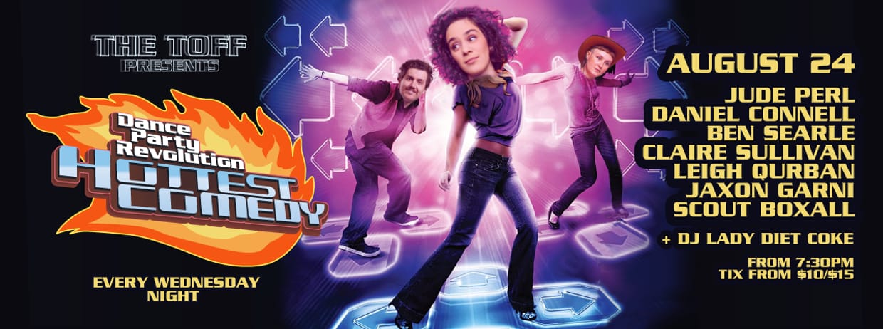 DANCE PARTY REVOLUTION: A COMEDY NIGHT: JUDE PEARL, MC: DANIEL CONNELL + BEN SEARLE, CLAIRE SULLIVAN, LEIGH QURBAN, JAXON GARNI, SCOUT BOXALL + DJ LADY DIET COKE