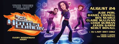 DANCE PARTY REVOLUTION: A COMEDY NIGHT: JUDE PEARL, MC: DANIEL CONNELL + BEN SEARLE, CLAIRE SULLIVAN, LEIGH QURBAN, JAXON GARNI, SCOUT BOXALL + DJ LADY DIET COKE