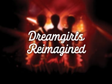 Dreamgirls Reimagined