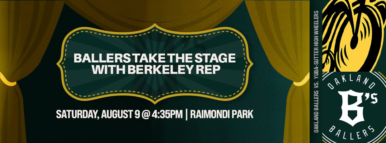8/9/2025 Oakland Ballers vs. Yuba-Sutter High Wheelers, Ballers Take the Stage with Berkeley Rep
