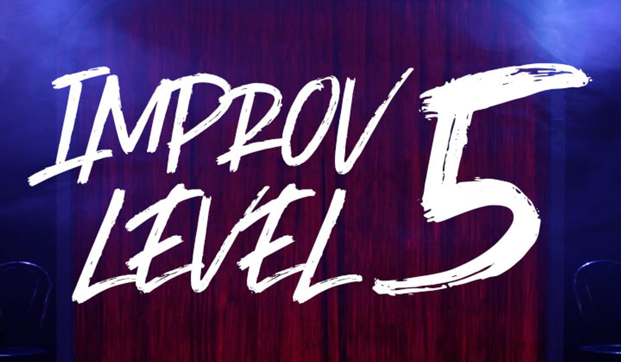 Improv Level 5, Fridays @ 6:30p (2026-3)