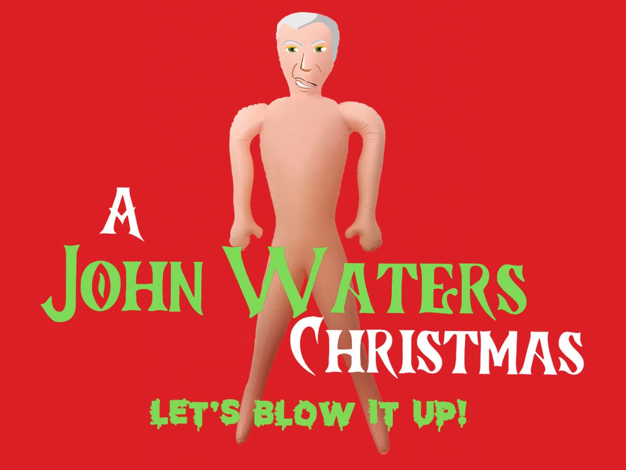 A John Waters Christmas: Let’s Blow it Up 
