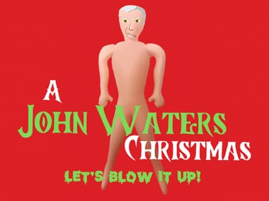 A John Waters Christmas: Let’s Blow it Up 