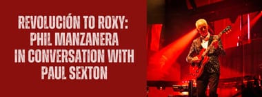 Revolución to Roxy: Phil Manzanera in conversation with Paul Sexton