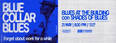 BLUES AT THE BUILDING CON SHADES OF BLUES PRESENTA: BLUE COLLAR BLUES